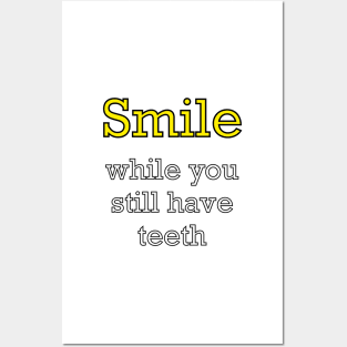 Inspirational motivational affirmation? Smile while you still have teeth - funny sarcasm motivational positivity Posters and Art